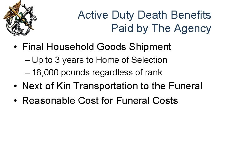 Active Duty Death Benefits Paid by The Agency • Final Household Goods Shipment –