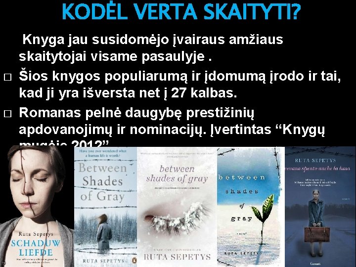 KODĖL VERTA SKAITYTI? � � Knyga jau susidomėjo įvairaus amžiaus skaitytojai visame pasaulyje. Šios