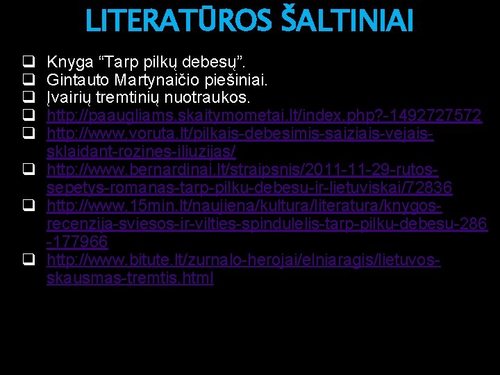 LITERATŪROS ŠALTINIAI q q q Knyga “Tarp pilkų debesų”. Gintauto Martynaičio piešiniai. Įvairių tremtinių