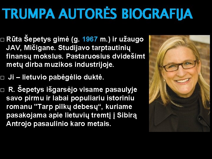 TRUMPA AUTORĖS BIOGRAFIJA � � � Rūta Šepetys gimė (g. 1967 m. ) ir