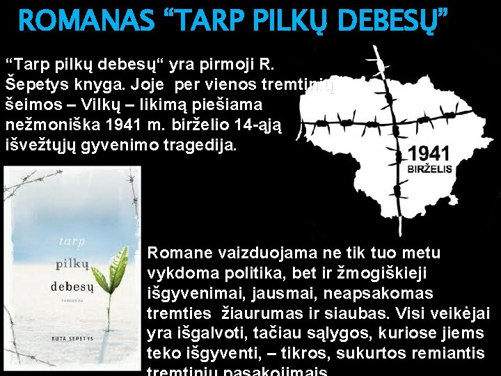 ROMANAS “TARP PILKŲ DEBESŲ” “Tarp pilkų debesų“ yra pirmoji R. Šepetys knyga. Joje per