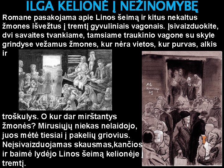 ILGA KELIONĖ Į NEŽINOMYBĘ Romane pasakojama apie Linos šeimą ir kitus nekaltus žmones išvežtus