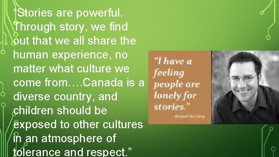 “Stories are powerful. Through story, we find out that we all share the human