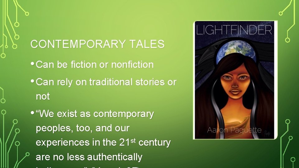CONTEMPORARY TALES • Can be fiction or nonfiction • Can rely on traditional stories