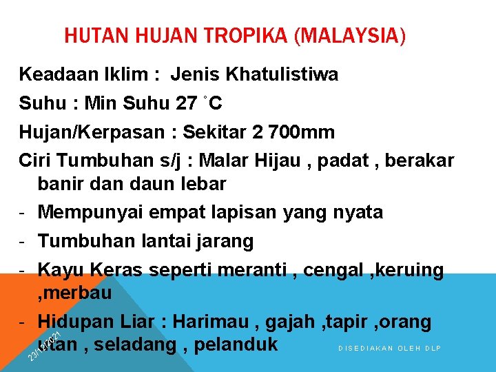 HUTAN HUJAN TROPIKA (MALAYSIA) Keadaan Iklim : Jenis Khatulistiwa Suhu : Min Suhu 27