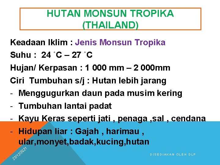 HUTAN MONSUN TROPIKA (THAILAND) Keadaan Iklim : Jenis Monsun Tropika Suhu : 24 ˚C