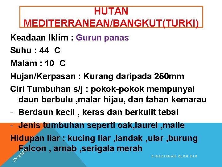 HUTAN MEDITERRANEAN/BANGKUT(TURKI) Keadaan Iklim : Gurun panas Suhu : 44 ˚C Malam : 10