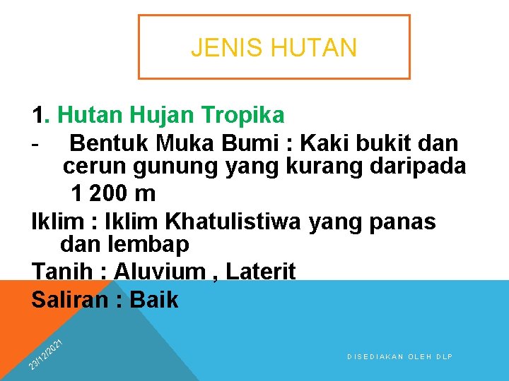 JENIS HUTAN 1. Hutan Hujan Tropika - Bentuk Muka Bumi : Kaki bukit dan