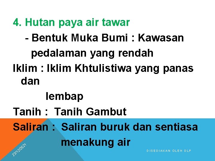 4. Hutan paya air tawar - Bentuk Muka Bumi : Kawasan pedalaman yang rendah