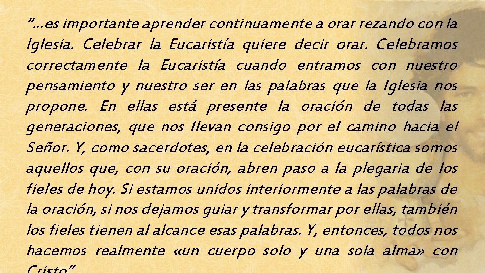 “…es importante aprender continuamente a orar rezando con la Iglesia. Celebrar la Eucaristía quiere