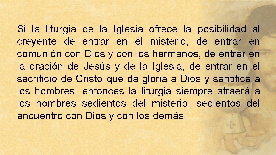 Si la liturgia de la Iglesia ofrece la posibilidad al creyente de entrar en