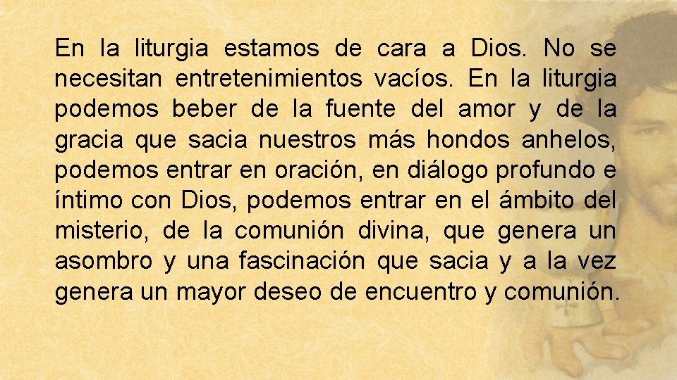 En la liturgia estamos de cara a Dios. No se necesitan entretenimientos vacíos. En