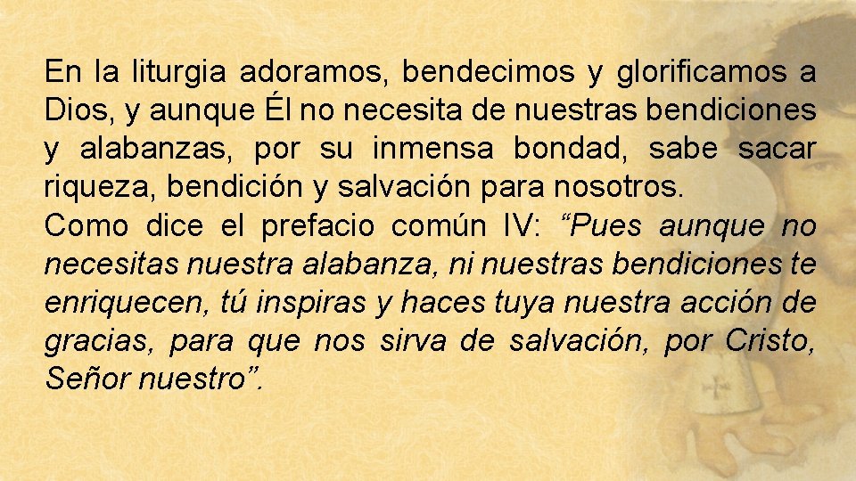 En la liturgia adoramos, bendecimos y glorificamos a Dios, y aunque Él no necesita