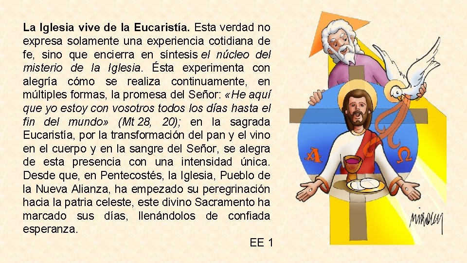 La Iglesia vive de la Eucaristía. Esta verdad no expresa solamente una experiencia cotidiana