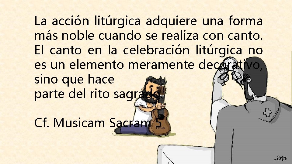 La acción litúrgica adquiere una forma más noble cuando se realiza con canto. El