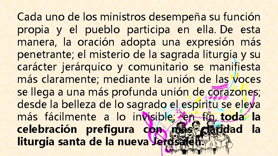 Cada uno de los ministros desempeña su función propia y el pueblo participa en