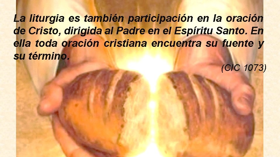 La liturgia es también participación en la oración de Cristo, dirigida al Padre en