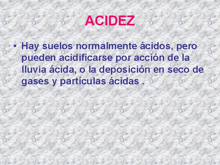 ACIDEZ • Hay suelos normalmente ácidos, pero pueden acidificarse por acción de la lluvia