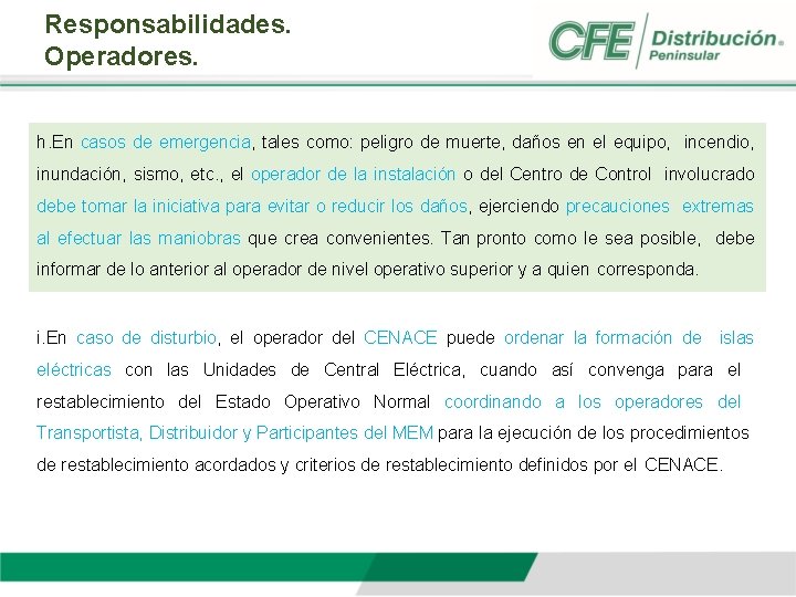 Responsabilidades. Operadores. h. En casos de emergencia, tales como: peligro de muerte, daños en