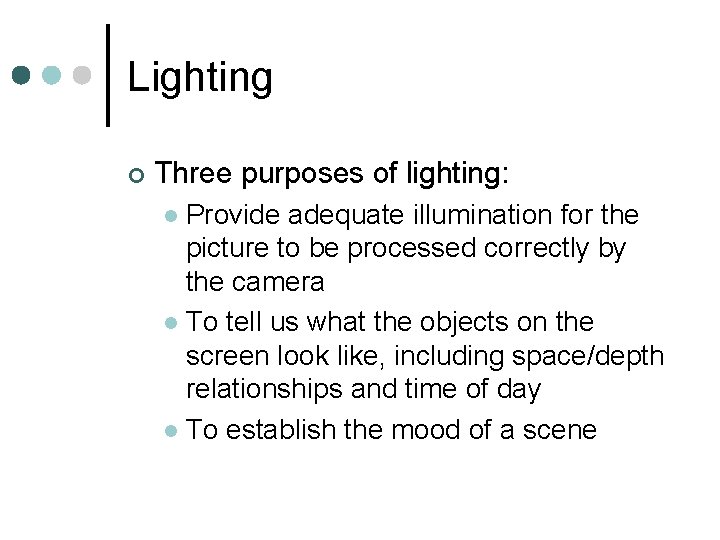 Lighting ¢ Three purposes of lighting: Provide adequate illumination for the picture to be