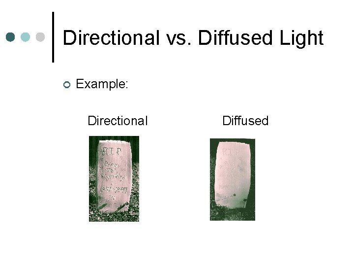 Directional vs. Diffused Light ¢ Example: Directional Diffused 