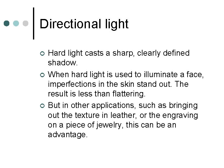 Directional light ¢ ¢ ¢ Hard light casts a sharp, clearly defined shadow. When