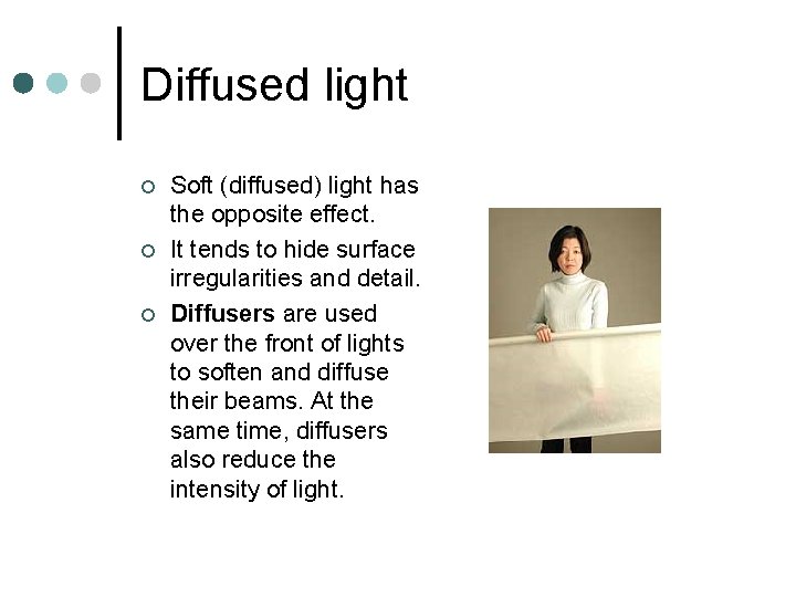 Diffused light ¢ ¢ ¢ Soft (diffused) light has the opposite effect. It tends