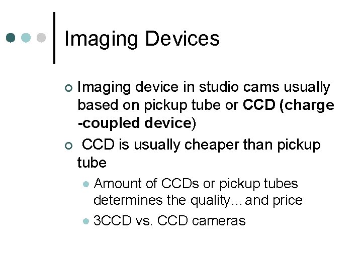 Imaging Devices Imaging device in studio cams usually based on pickup tube or CCD