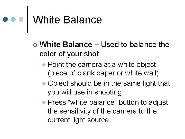 White Balance ¢ White Balance – Used to balance the color of your shot.