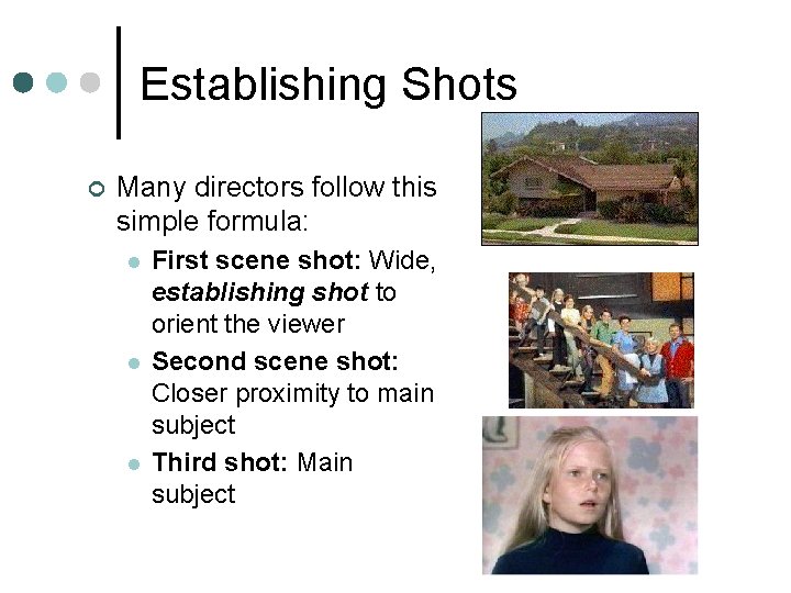 Establishing Shots ¢ Many directors follow this simple formula: l l l First scene