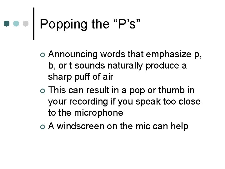 Popping the “P’s” Announcing words that emphasize p, b, or t sounds naturally produce