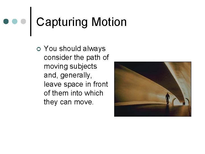 Capturing Motion ¢ You should always consider the path of moving subjects and, generally,