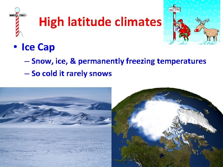 High latitude climates • Ice Cap – Snow, ice, & permanently freezing temperatures –