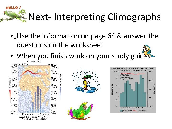 Next- Interpreting Climographs • • Use the information on page 64 & answer the