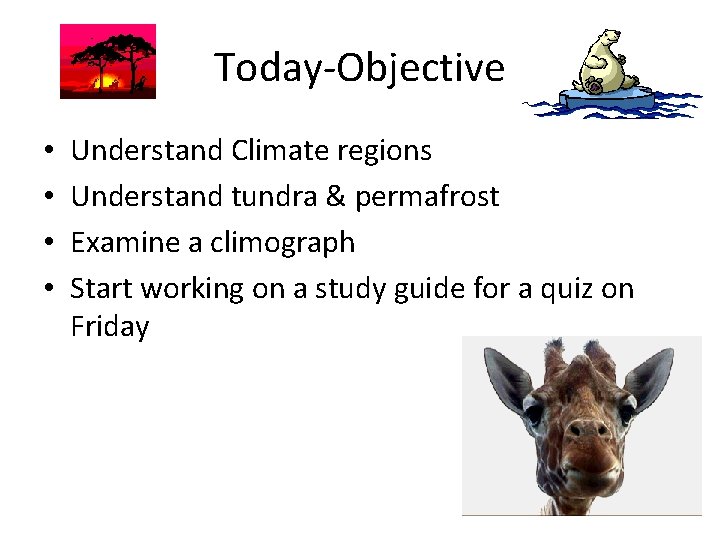 Today-Objective • • Understand Climate regions Understand tundra & permafrost Examine a climograph Start