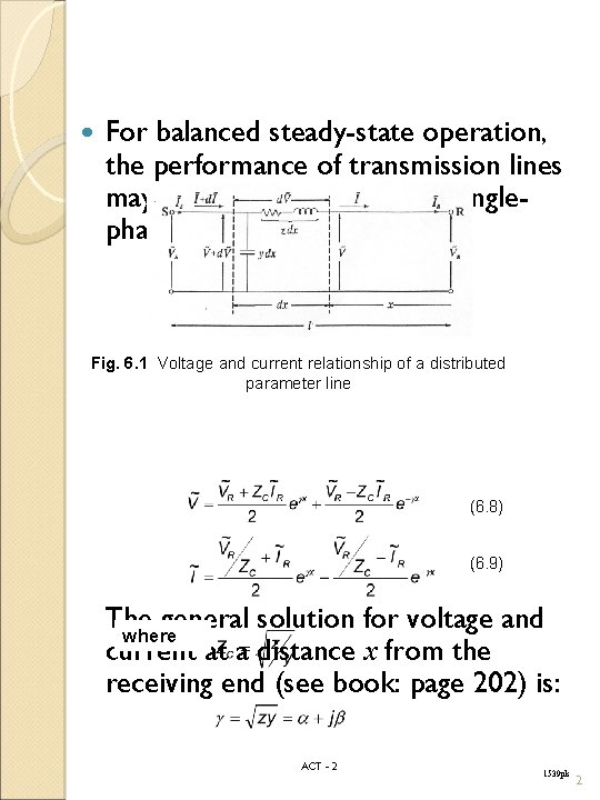  For balanced steady-state operation, the performance of transmission lines may be analyzed in