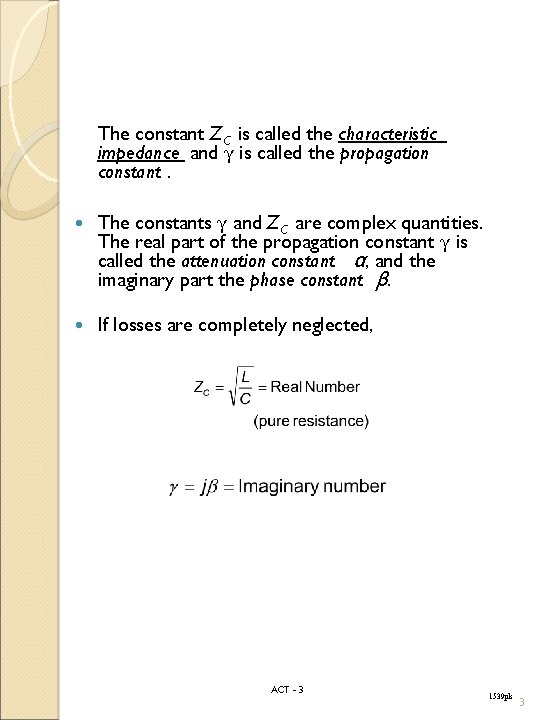 The constant Z C is called the characteristic impedance and K is called the