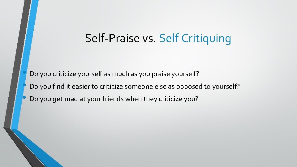 Self-Praise vs. Self Critiquing • Do you criticize yourself as much as you praise