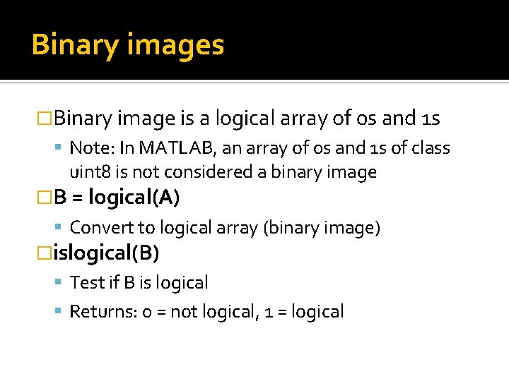 Binary images �Binary image is a logical array of 0 s and 1 s Binary images �Binary image is a logical array of 0 s and 1 s