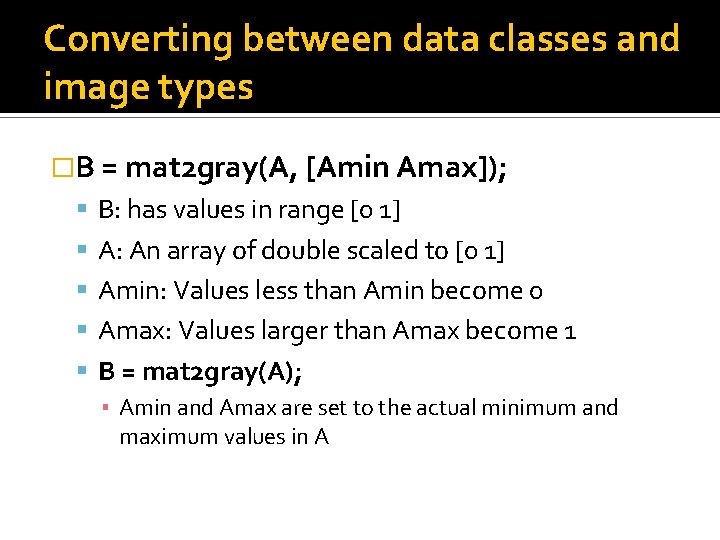 Converting between data classes and image types �B = mat 2 gray(A, [Amin Amax]);