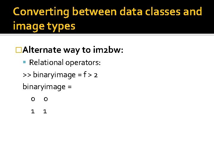 Converting between data classes and image types �Alternate way to im 2 bw: Relational Converting between data classes and image types �Alternate way to im 2 bw: Relational
