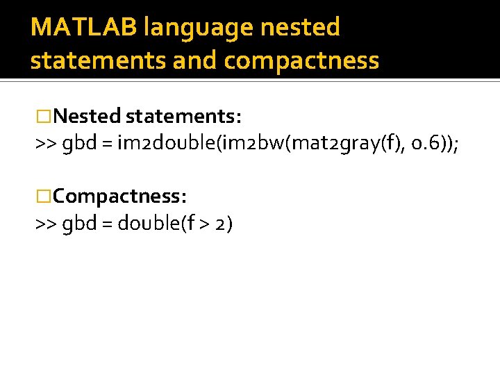 MATLAB language nested statements and compactness �Nested statements: >> gbd = im 2 double(im MATLAB language nested statements and compactness �Nested statements: >> gbd = im 2 double(im