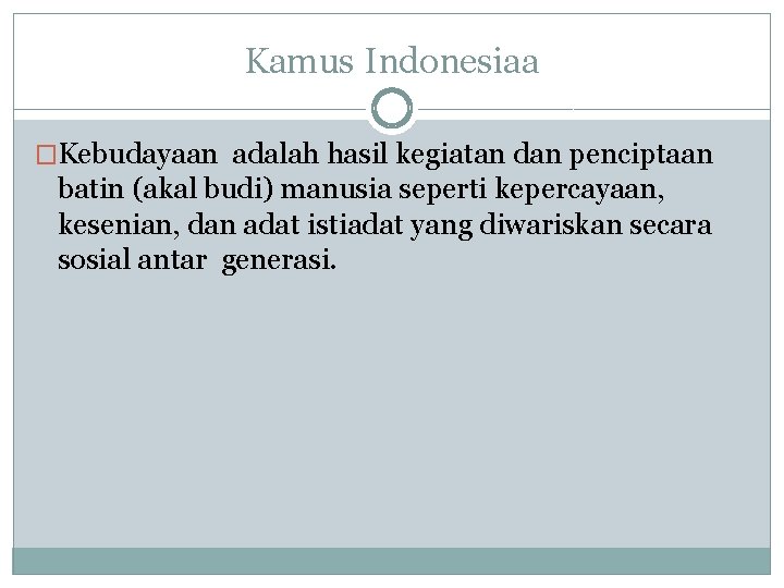 Kamus Indonesiaa �Kebudayaan adalah hasil kegiatan dan penciptaan batin (akal budi) manusia seperti kepercayaan,