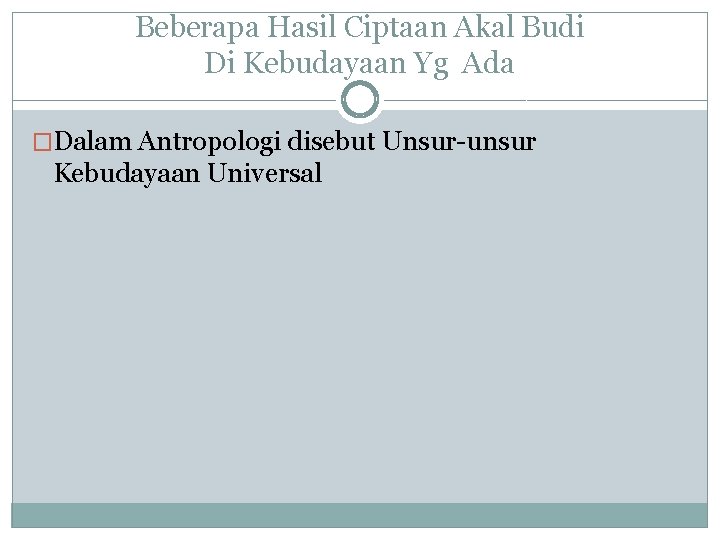 Beberapa Hasil Ciptaan Akal Budi Di Kebudayaan Yg Ada �Dalam Antropologi disebut Unsur-unsur Kebudayaan