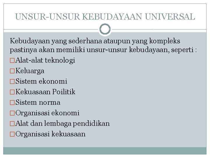 UNSUR-UNSUR KEBUDAYAAN UNIVERSAL Kebudayaan yang sederhana ataupun yang kompleks pastinya akan memiliki unsur-unsur kebudayaan,