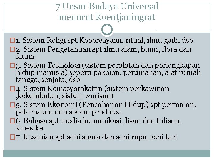 7 Unsur Budaya Universal menurut Koentjaningrat � 1. Sistem Religi spt Kepercayaan, ritual, ilmu