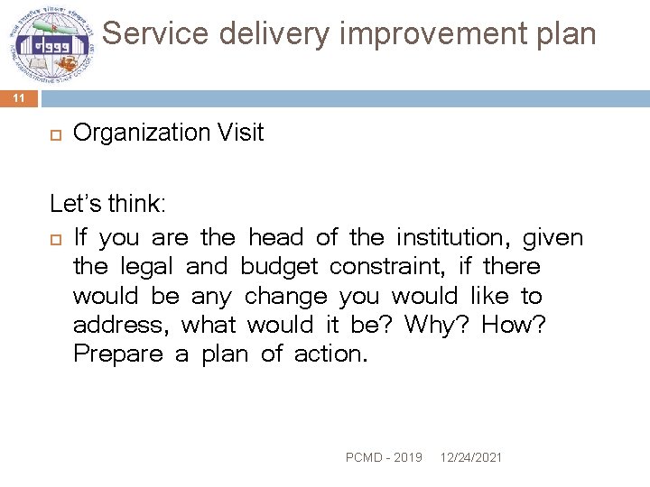 Service delivery improvement plan 11 Organization Visit Let’s think: If you are the head