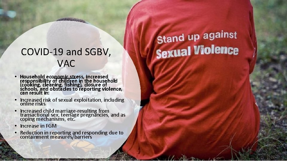 COVID-19 and SGBV, VAC • Household economic stress, increased responsibility of children in the