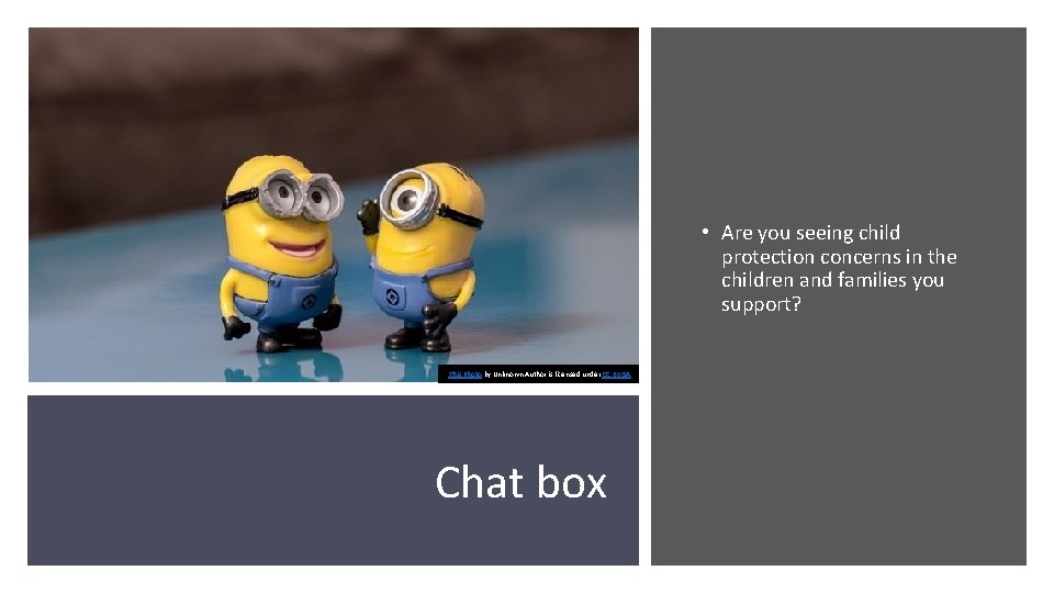  • Are you seeing child protection concerns in the children and families you