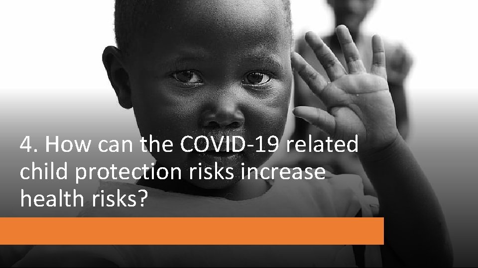 4. How can the COVID-19 related child protection risks increase health risks? 